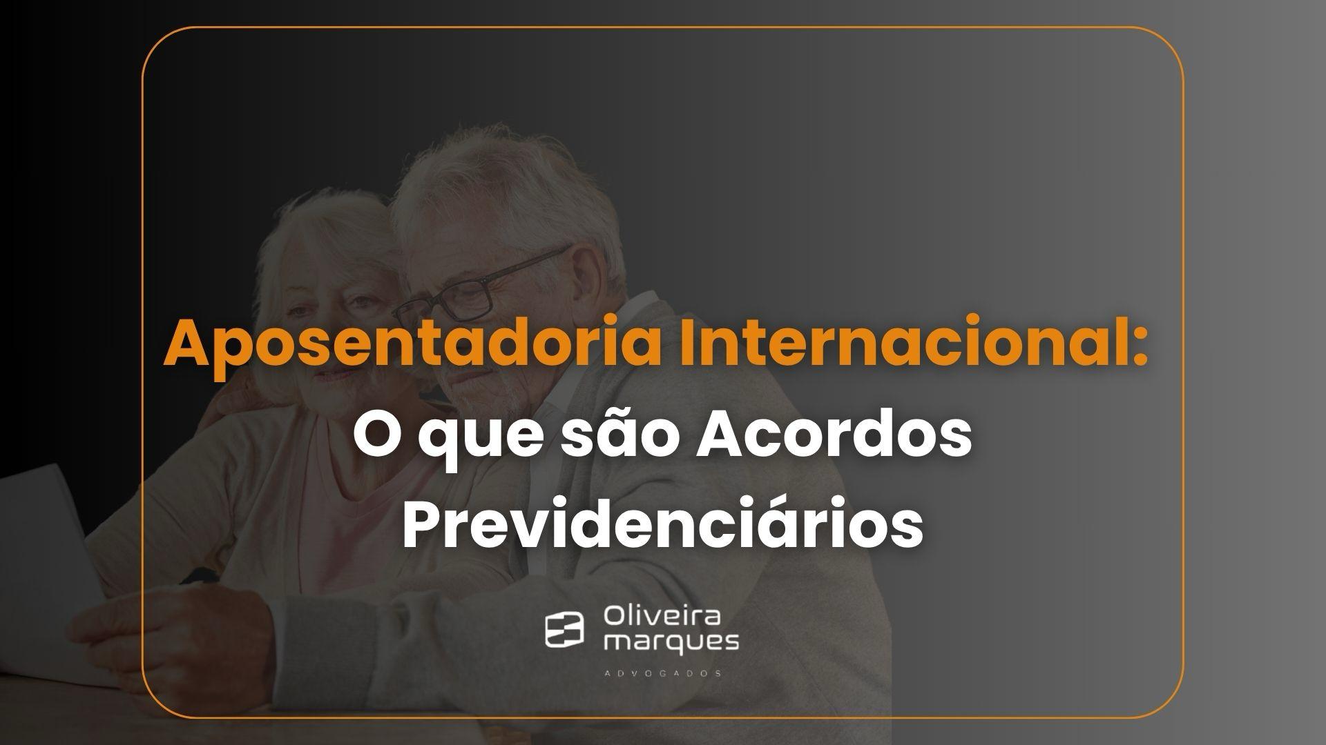 Aposentadoria Internacional: O que são Acordos Previdenciários?