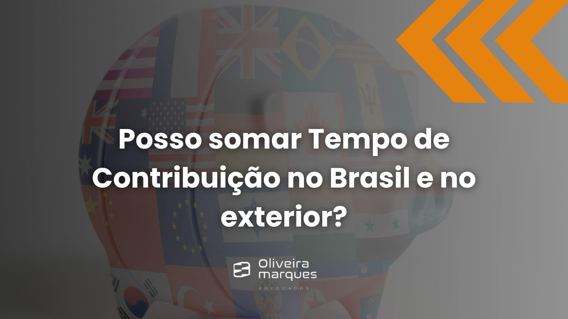 Posso somar Tempo de Contribuição no Brasil e no exterior?