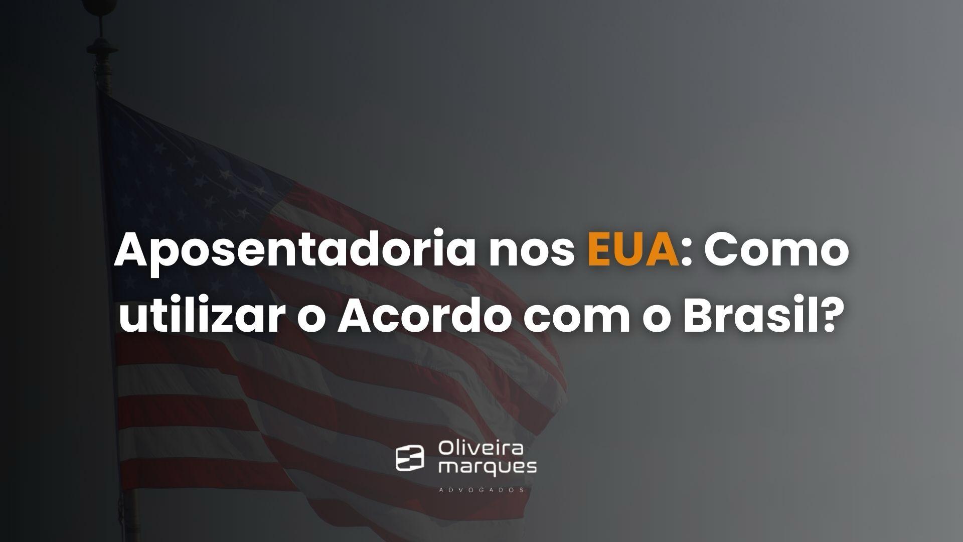 Aposentadoria nos EUA: Como utilizar o Acordo com o Brasil?