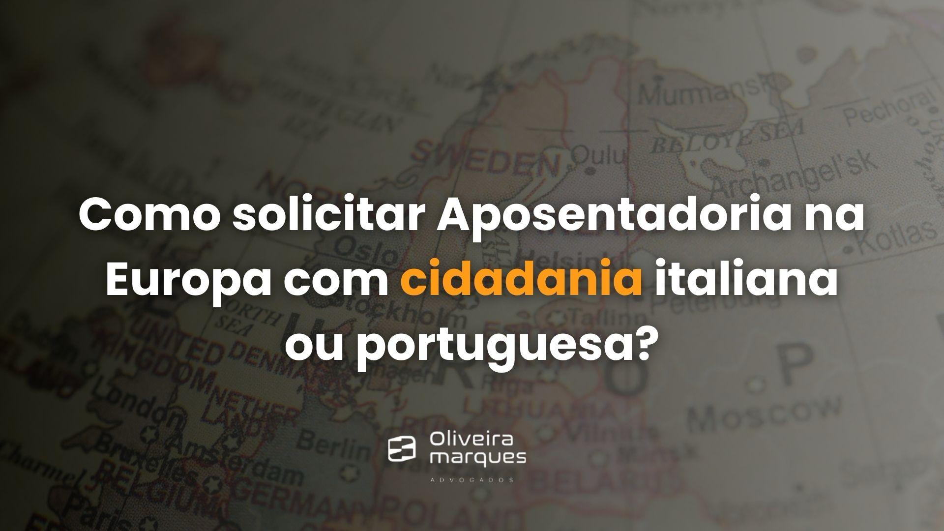 Como solicitar Aposentadoria na Europa com cidadania italiana ou portuguesa?
