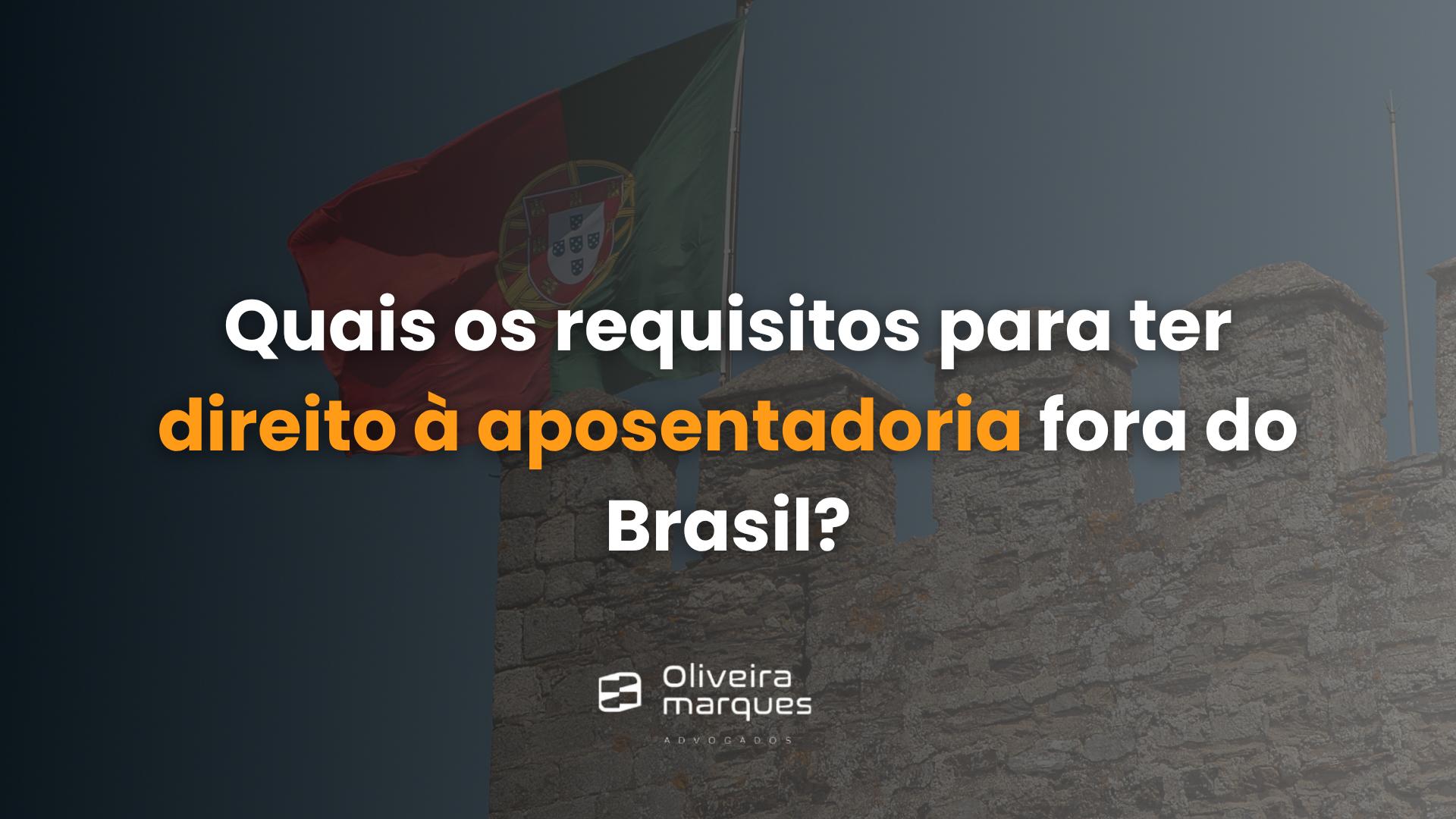 Quais os requisitos para ter direito a Aposentadoria fora do Brasil?
