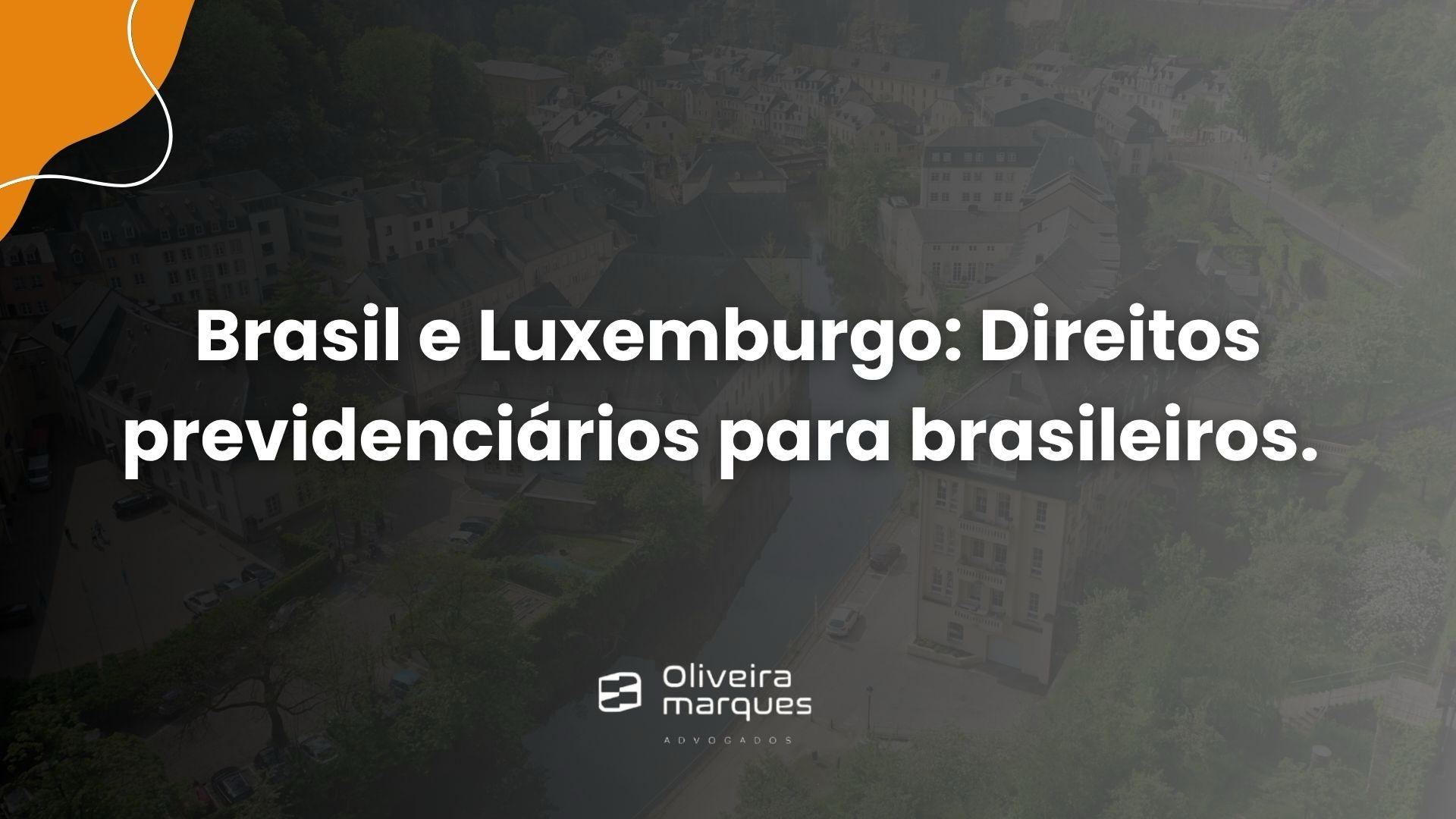 Brasil e Luxemburgo: Direitos previdenciários para brasileiros.