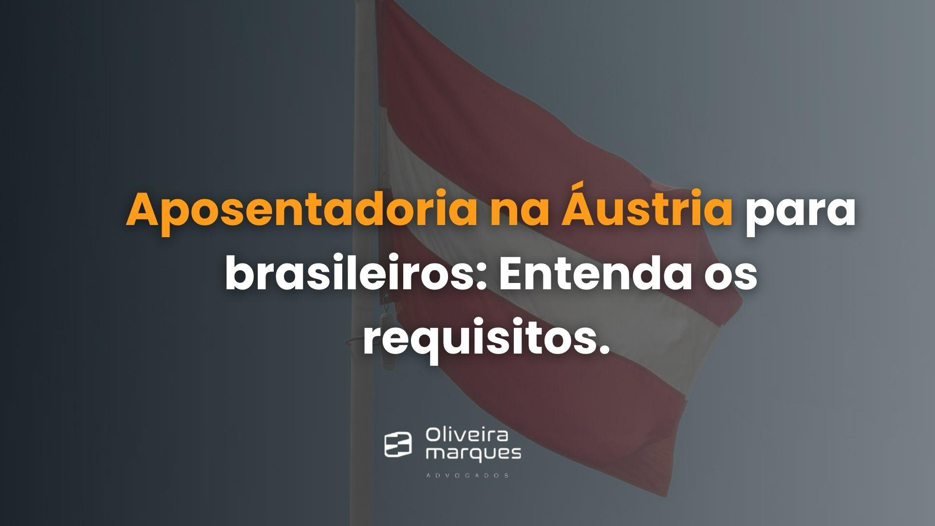 Aposentadoria na Áustria para brasileiros: Entenda os requisitos.