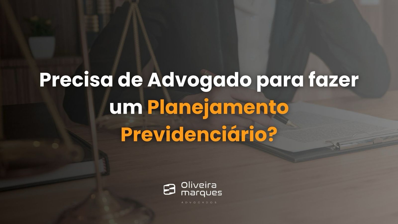 Precisa de Advogado para fazer um Planejamento Previdenciário?