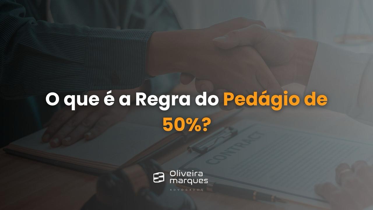 O que é a Regra do Pedágio de 50%?