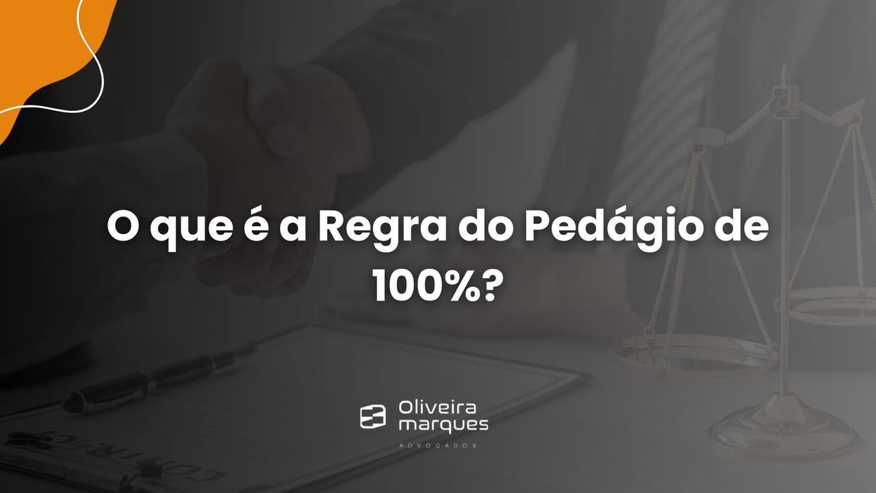 O que é a Regra do Pedágio de 100%?