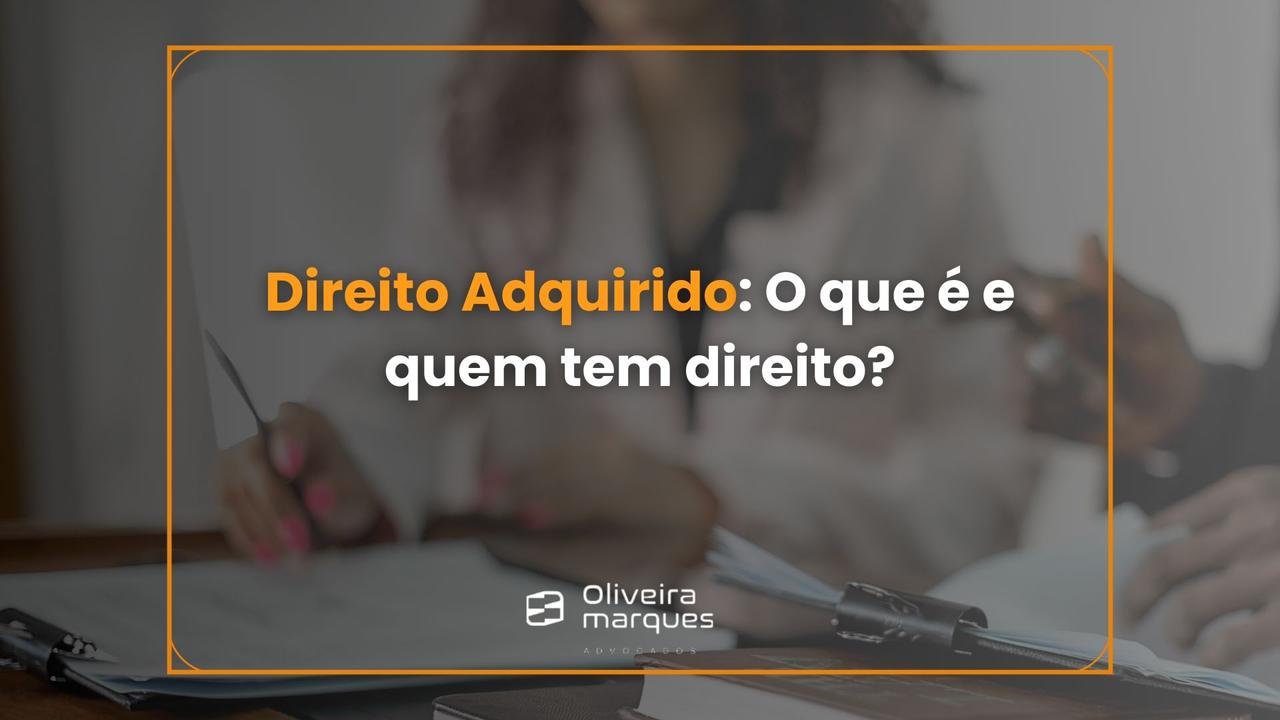 Direito Adquirido: O que é e quem tem direito?