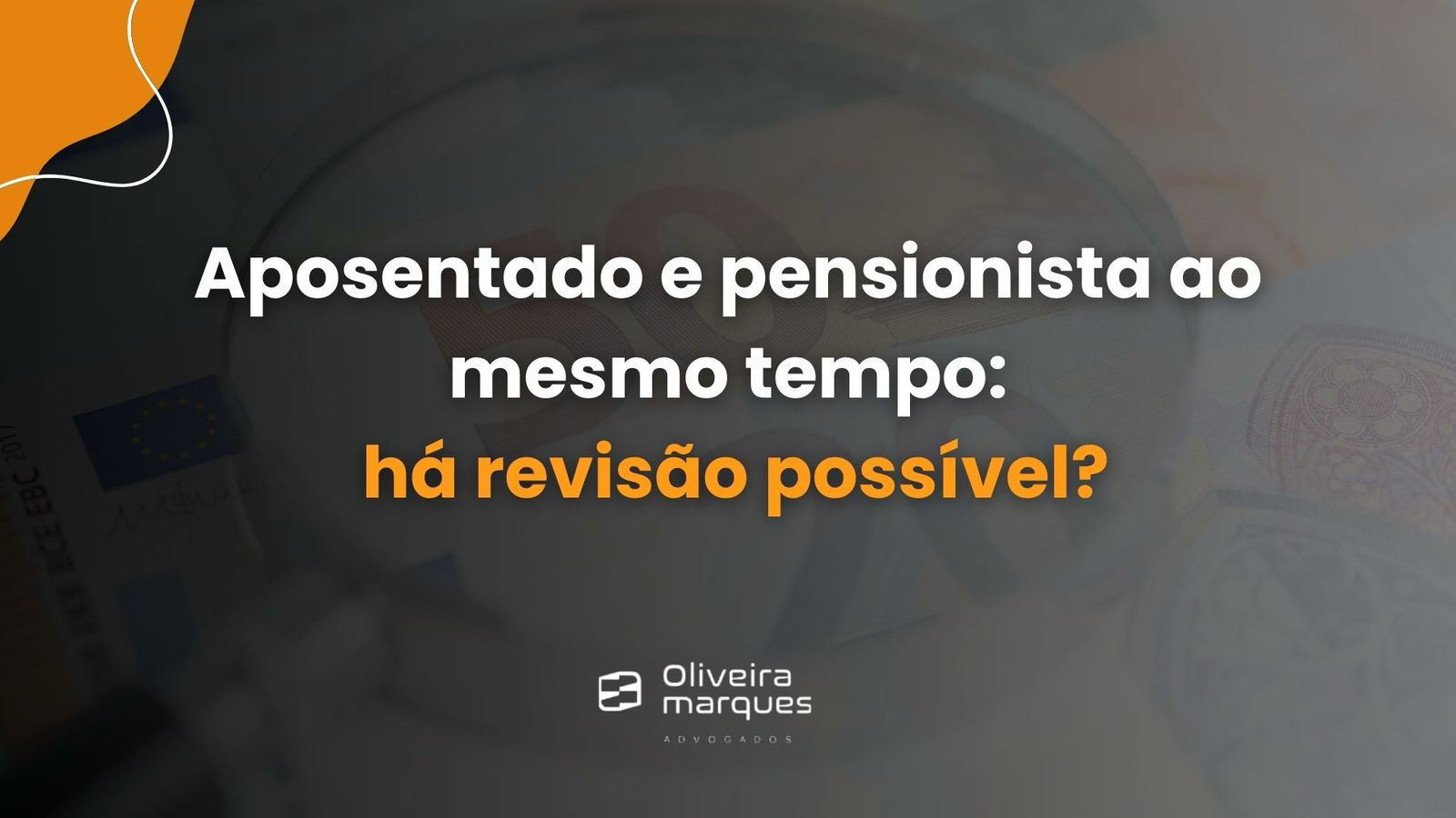 Aposentado e Pensionista ao mesmo tempo: Há revisão possível?