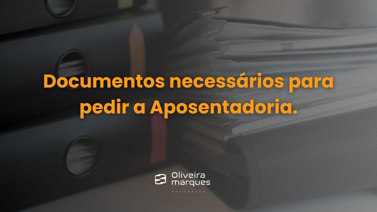 6 Documentos necessários para pedir a Aposentadoria.