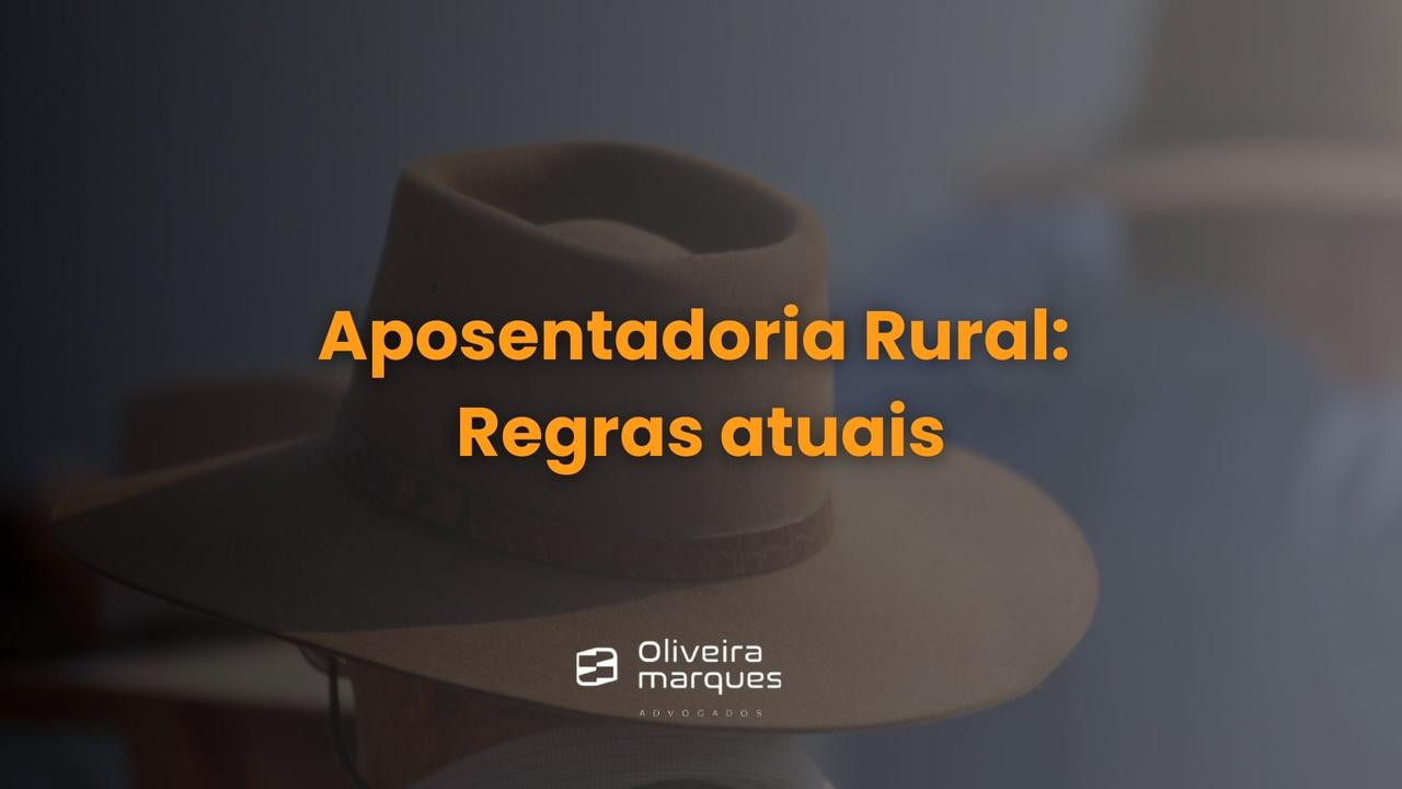 Aposentadoria Rural: Regras atuais.