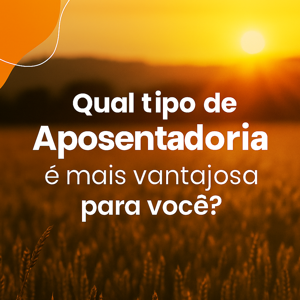 Qual tipo de Aposentadoria é mais vantajosa para você?