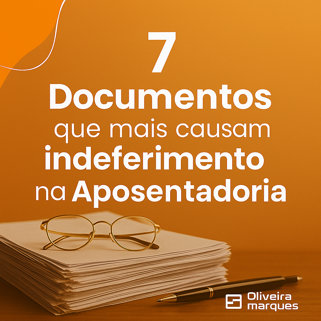 7 Documentos que mais causam indeferimento na Aposentadoria.