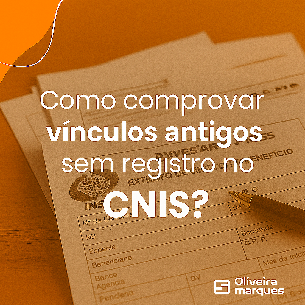 Como comprovar vínculos antigos sem registro no CNIS?