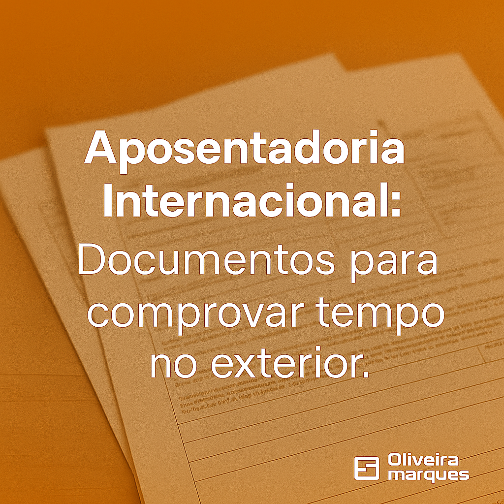 Aposentadoria Internacional: Documentos para comprovar tempo no exterior.