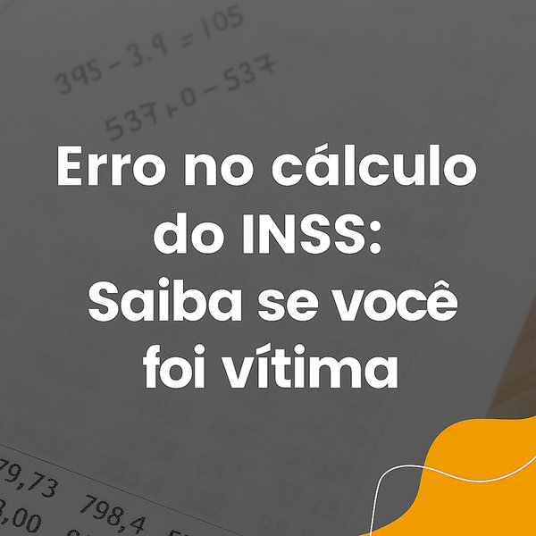 Erro no cálculo do INSS: Saiba se você foi vítima.