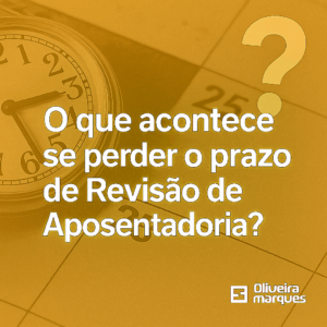 O que acontece se perder o prazo de Revisão de Aposentadoria?